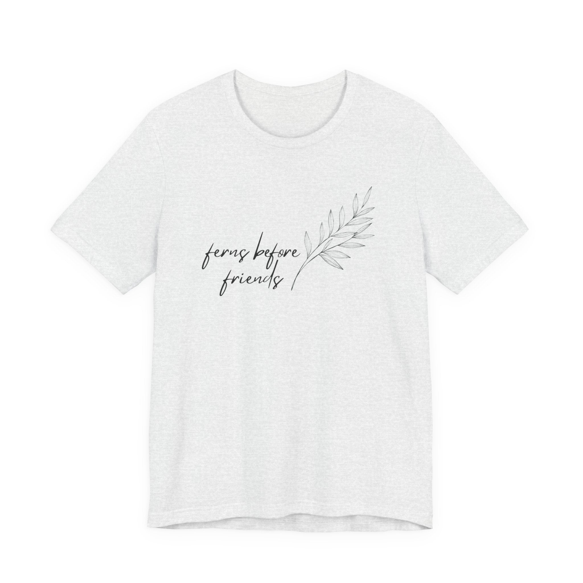 T-Shirt — "Ferns Before Friends" Minimal Botanical Tee