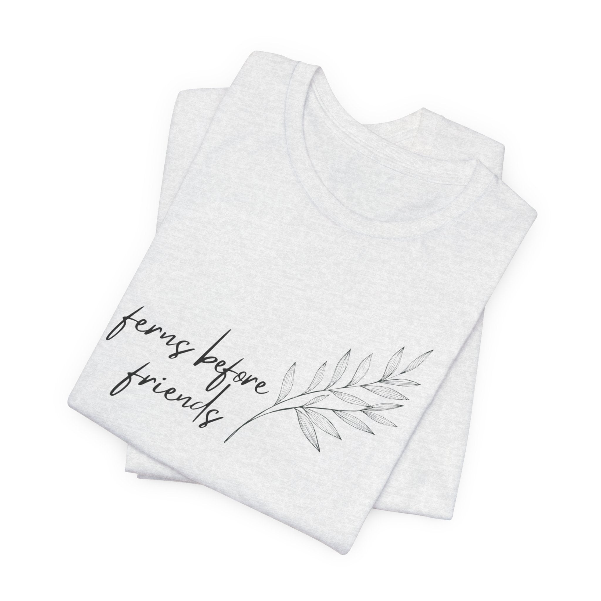 T-Shirt — "Ferns Before Friends" Minimal Botanical Tee
