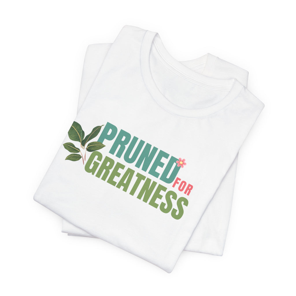 Pruned for Greatness T-Shirt — Gardening Shirt with Leaf Graphic
