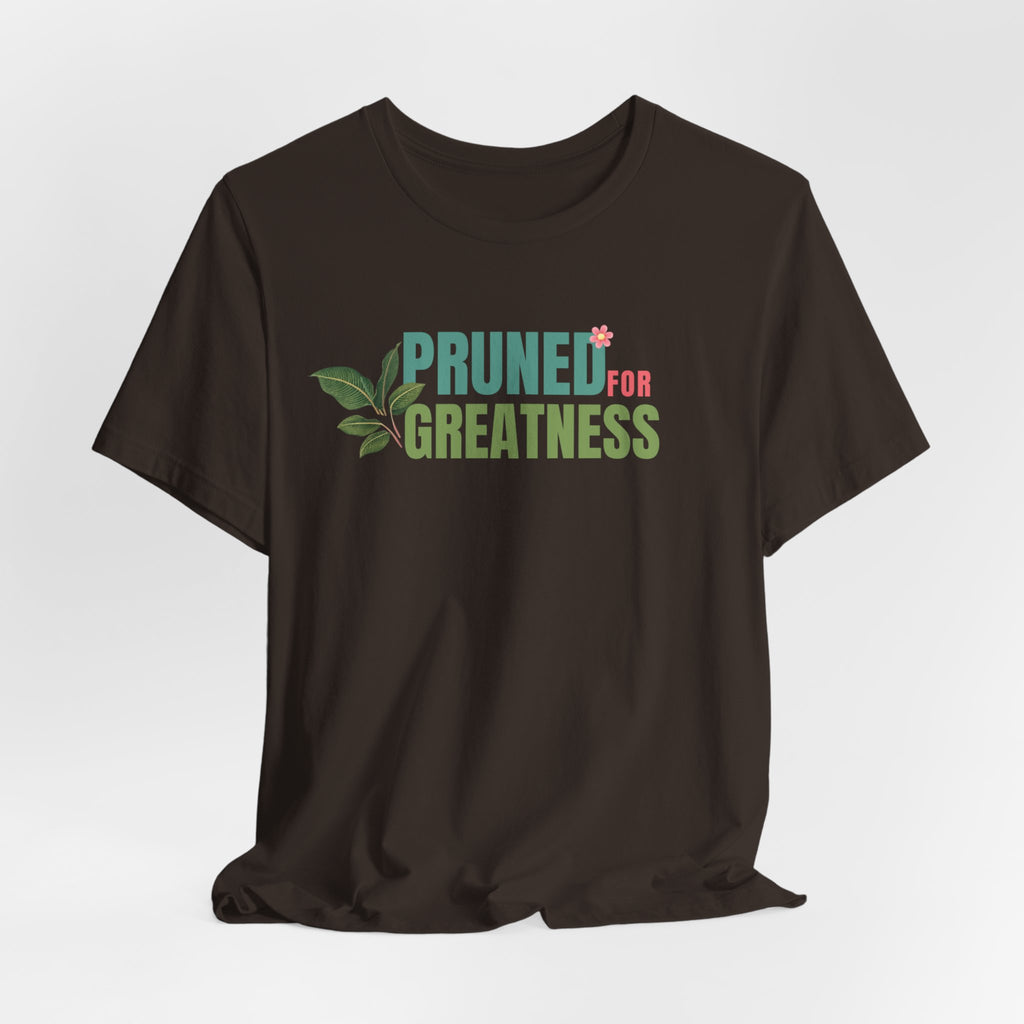 Pruned for Greatness T-Shirt — Gardening Shirt with Leaf Graphic