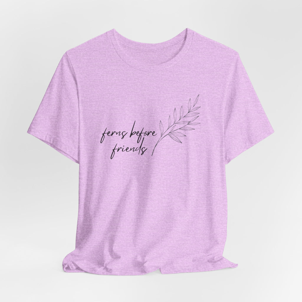 T-Shirt — "Ferns Before Friends" Minimal Botanical Tee