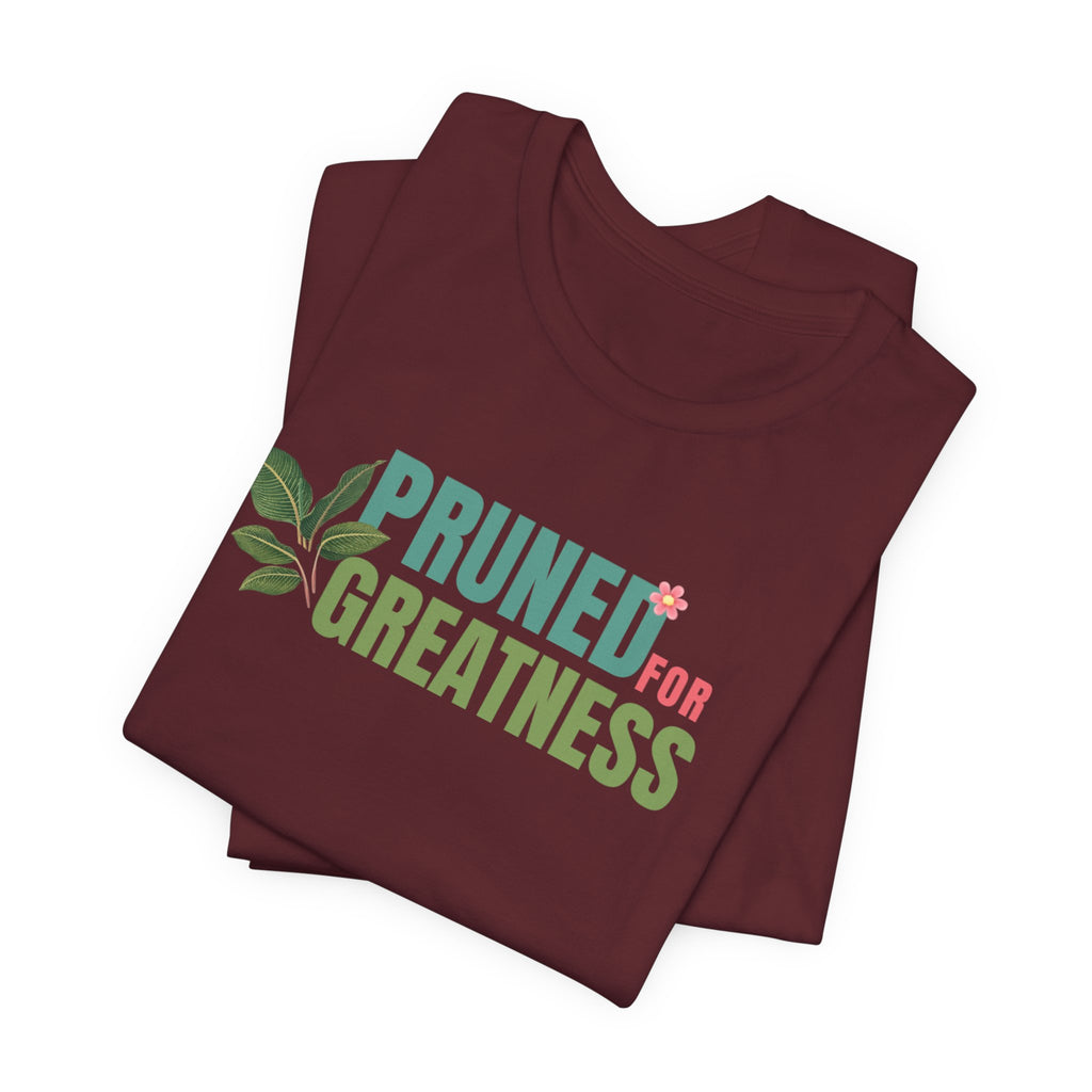 Pruned for Greatness T-Shirt — Gardening Shirt with Leaf Graphic