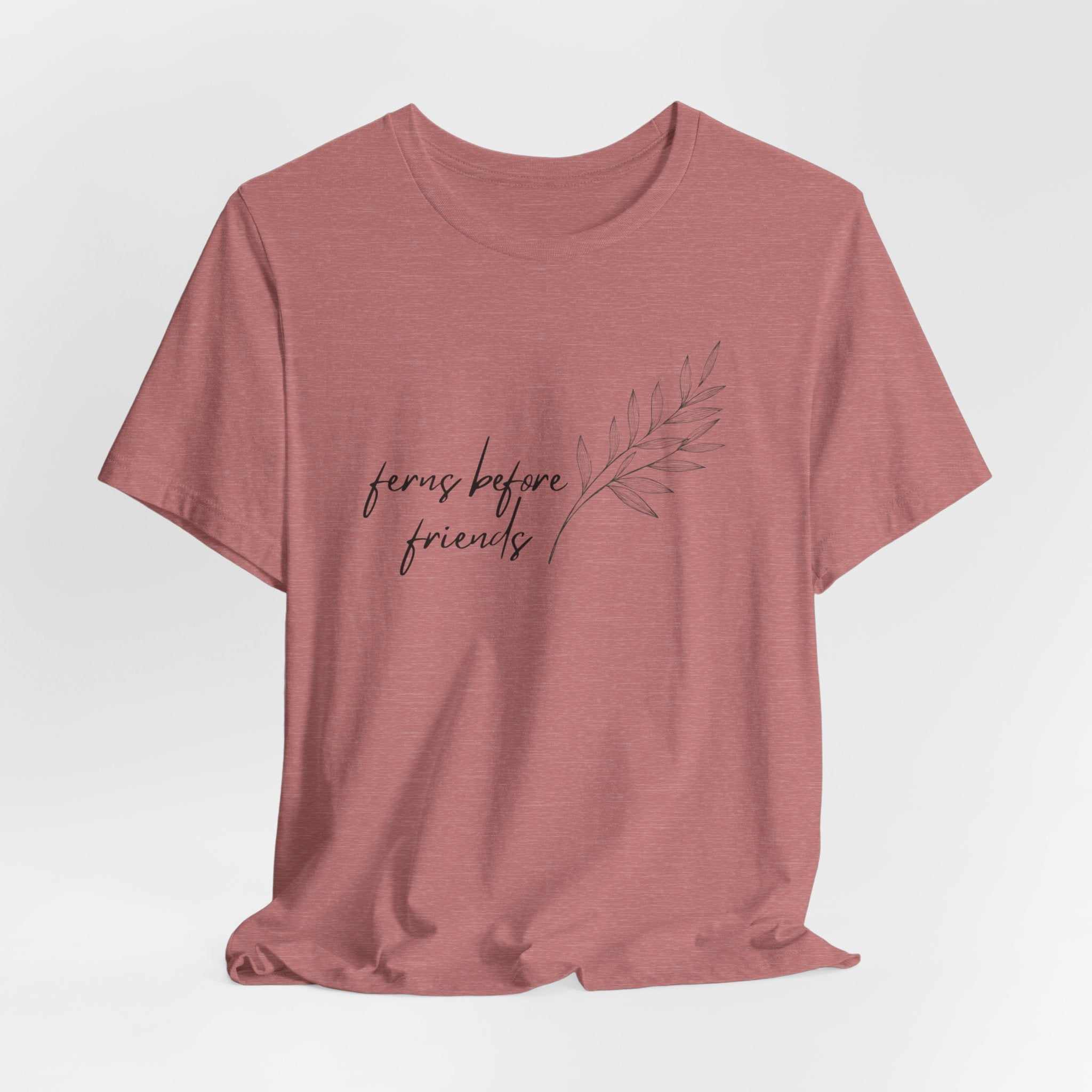 T-Shirt — "Ferns Before Friends" Minimal Botanical Tee