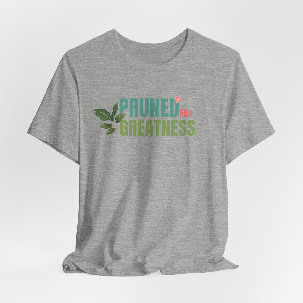 Pruned for Greatness T-Shirt — Gardening Shirt with Leaf Graphic