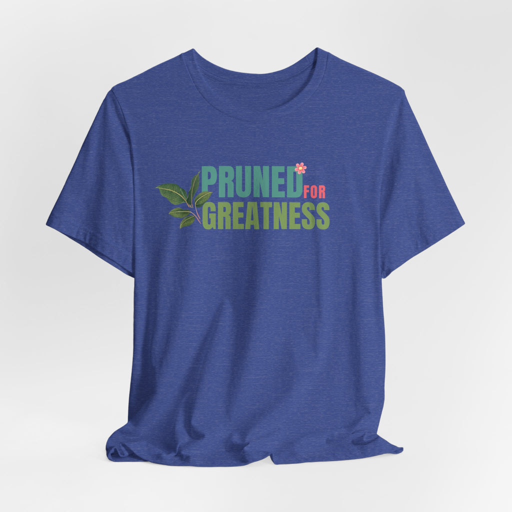 Pruned for Greatness T-Shirt — Gardening Shirt with Leaf Graphic