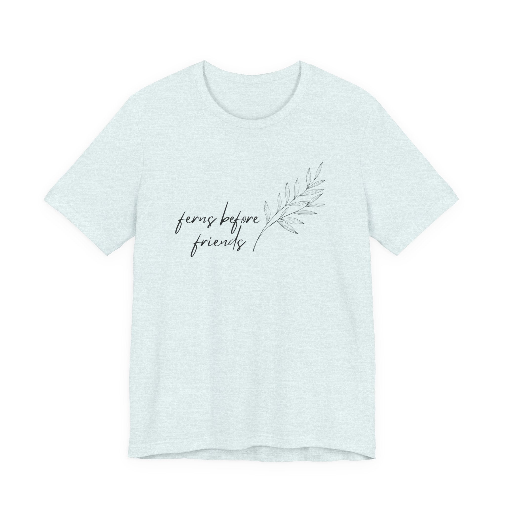 T-Shirt — "Ferns Before Friends" Minimal Botanical Tee