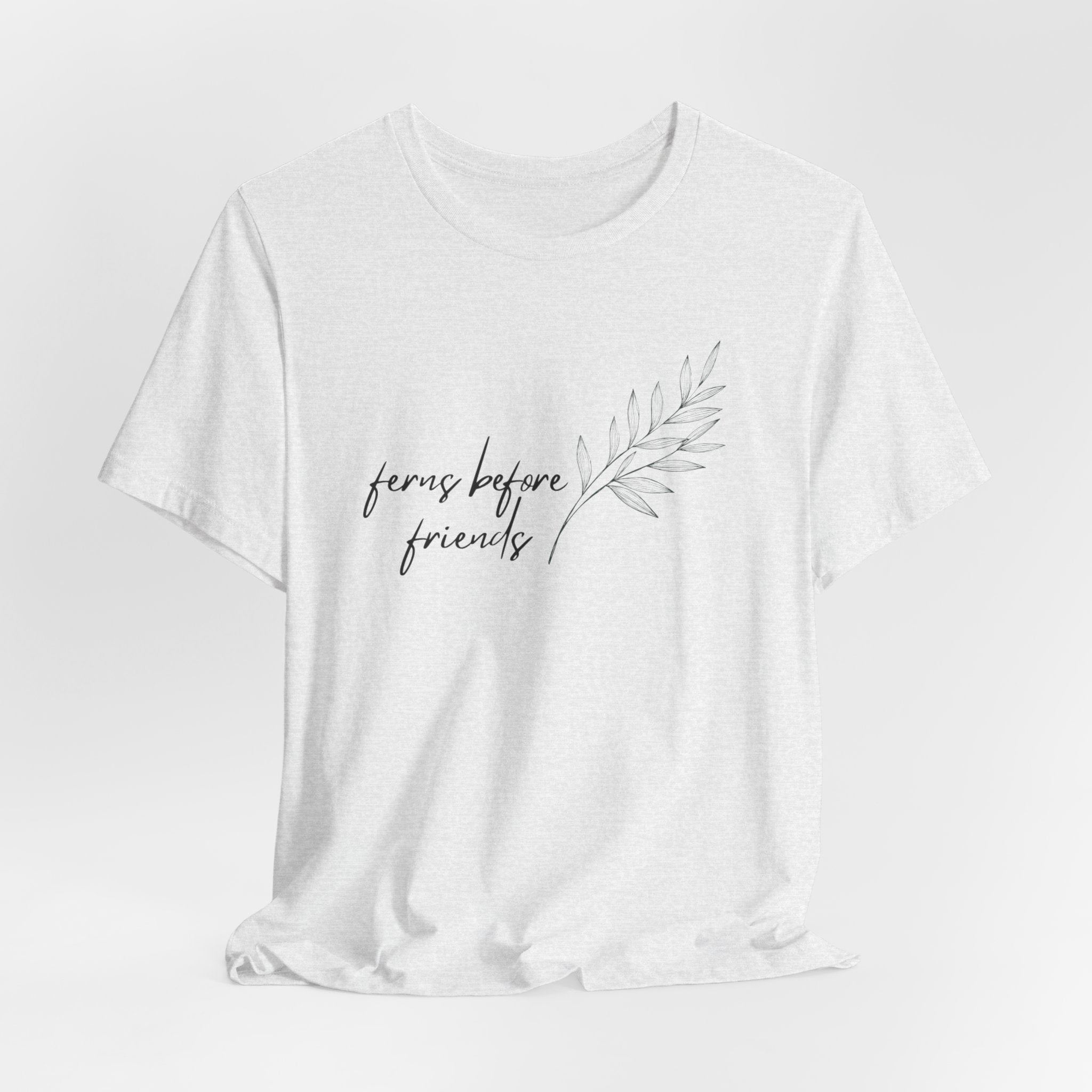 T-Shirt — "Ferns Before Friends" Minimal Botanical Tee