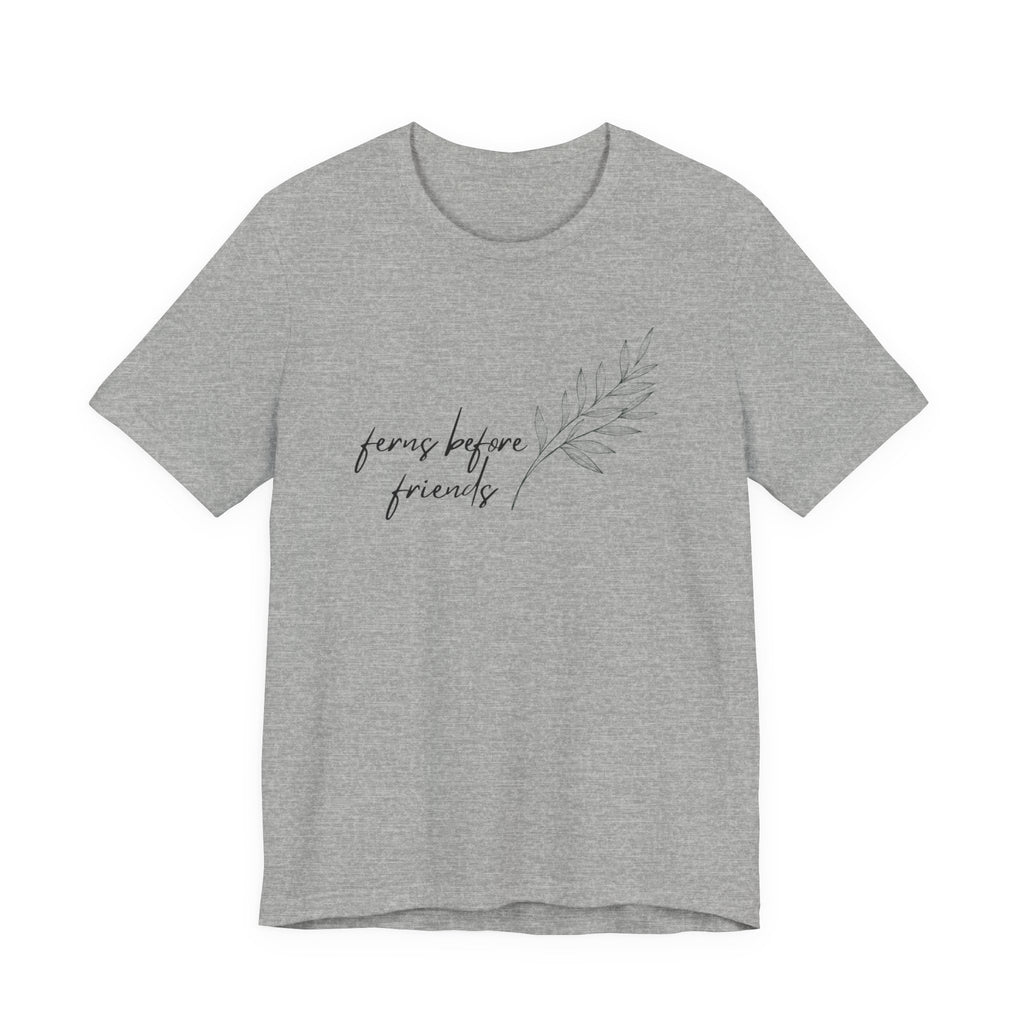 T-Shirt — "Ferns Before Friends" Minimal Botanical Tee