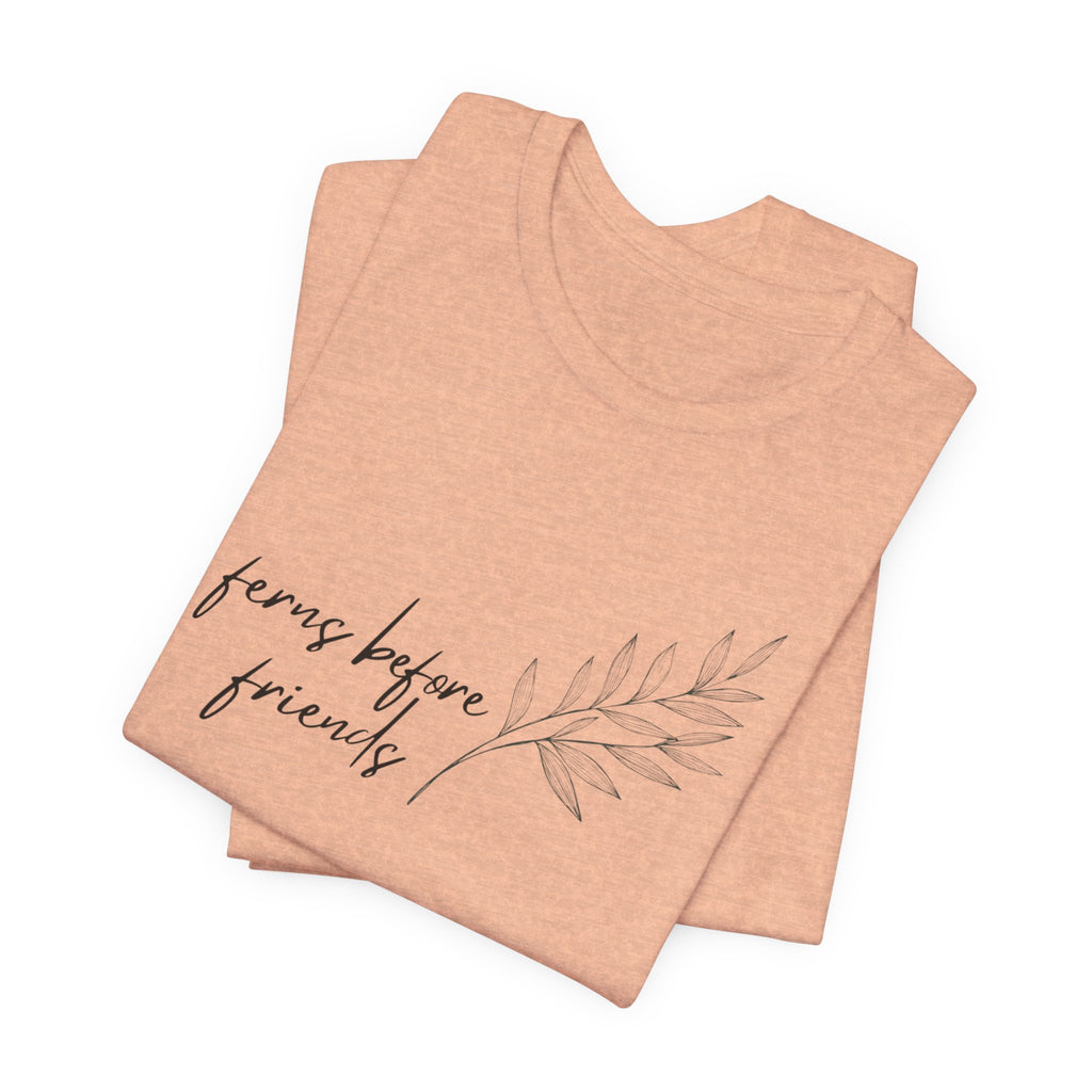 T-Shirt — "Ferns Before Friends" Minimal Botanical Tee