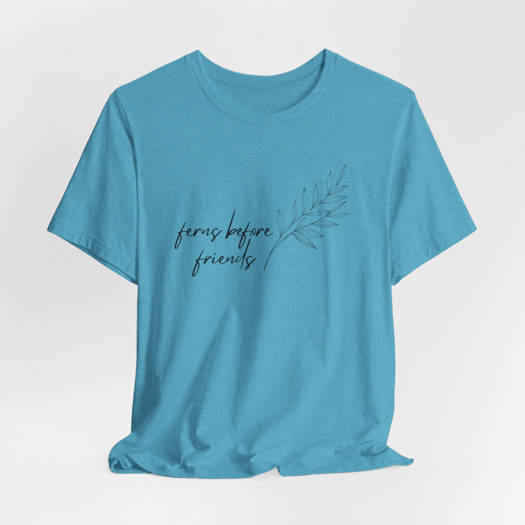 T-Shirt — "Ferns Before Friends" Minimal Botanical Tee