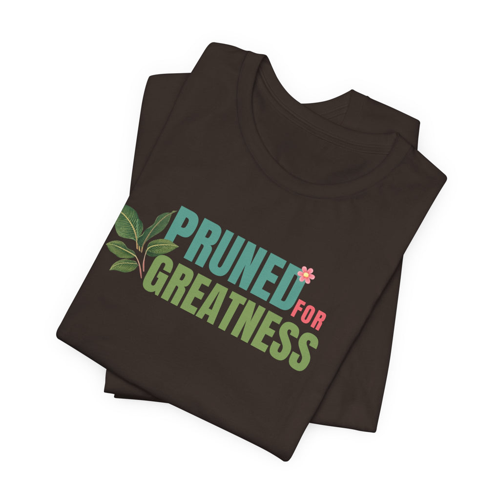 Pruned for Greatness T-Shirt — Gardening Shirt with Leaf Graphic