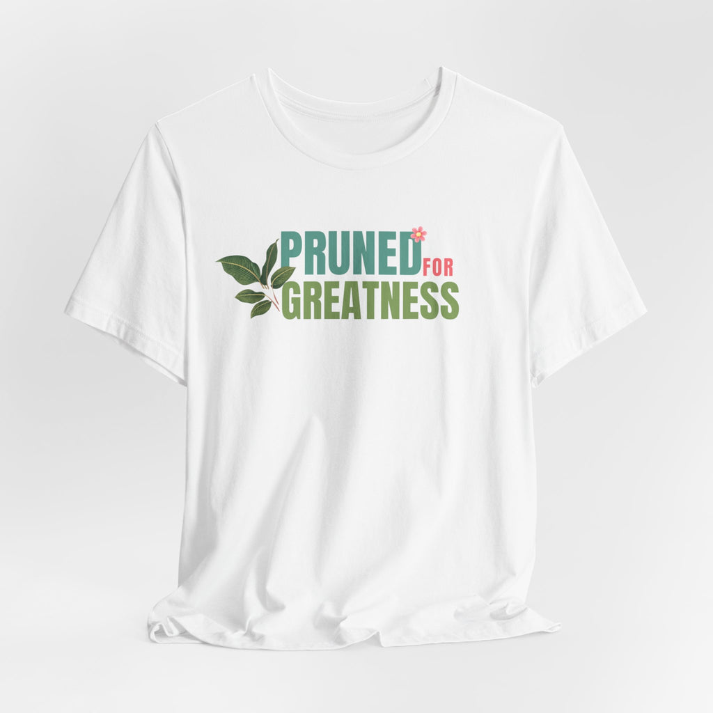 Pruned for Greatness T-Shirt — Gardening Shirt with Leaf Graphic