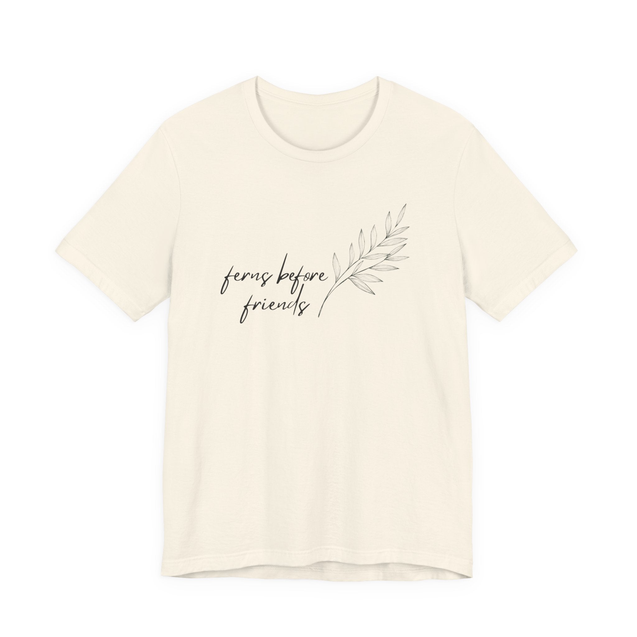 T-Shirt — "Ferns Before Friends" Minimal Botanical Tee
