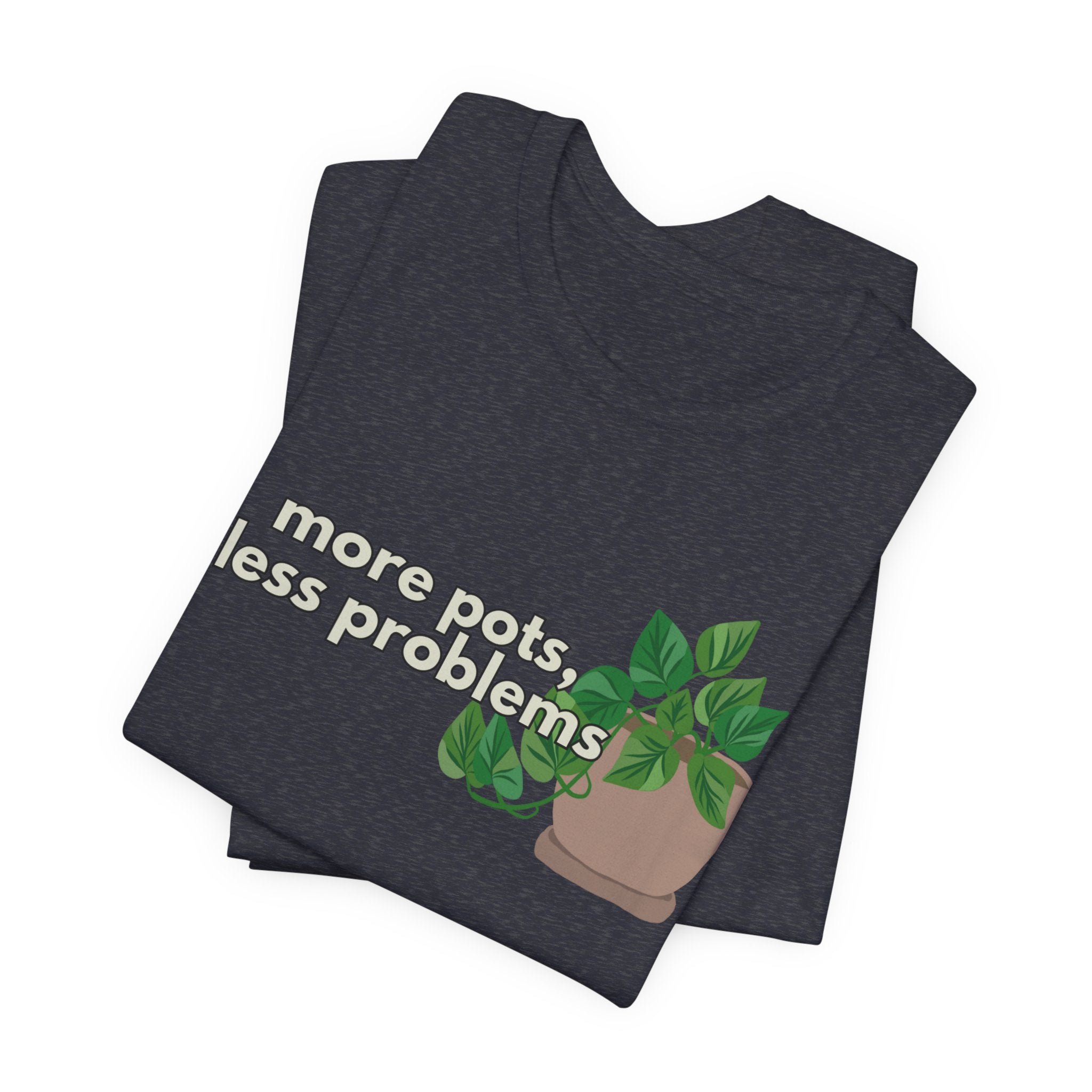 Plant Lover T‑Shirt — “More Pots, Less Problems” Graphic Tee