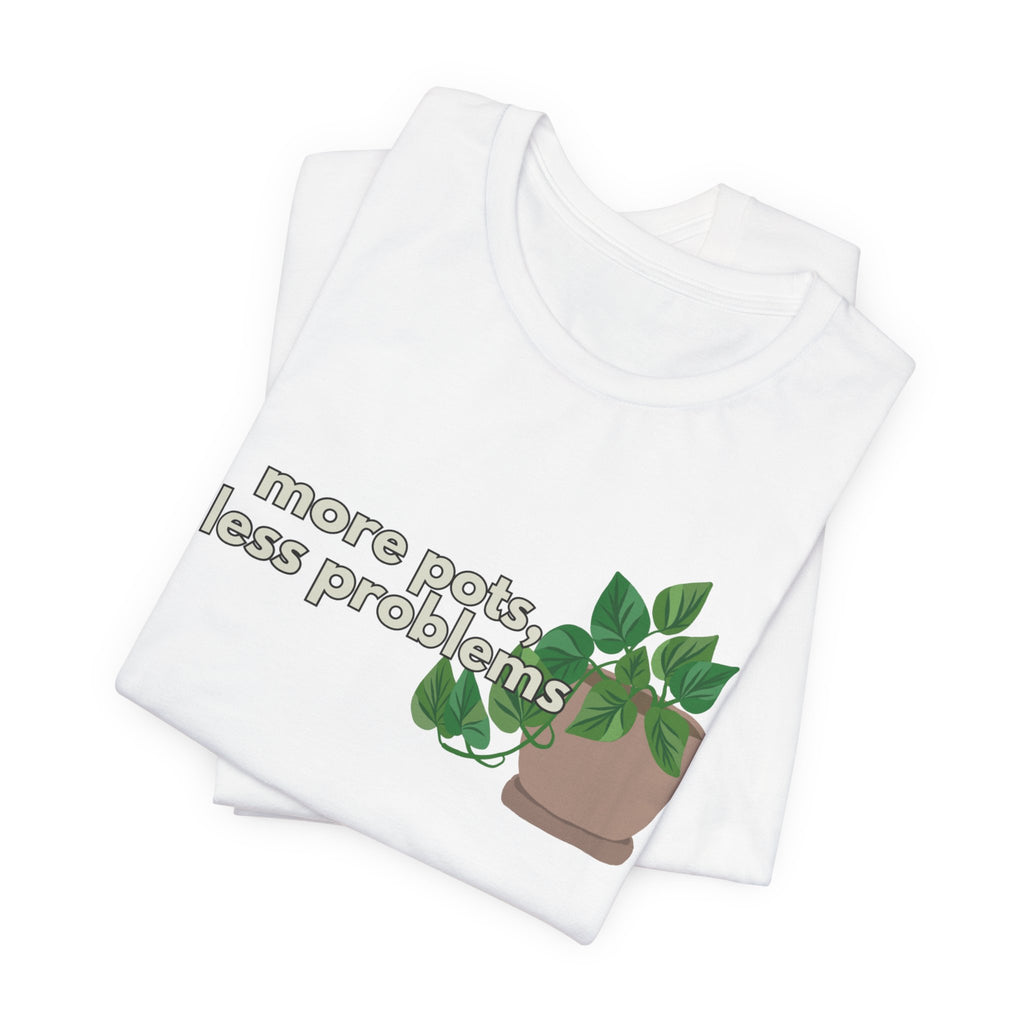 Plant Lover T‑Shirt — “More Pots, Less Problems” Graphic Tee