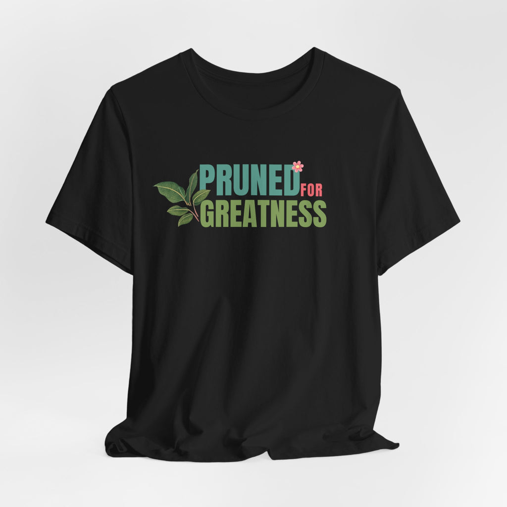 Pruned for Greatness T-Shirt — Gardening Shirt with Leaf Graphic