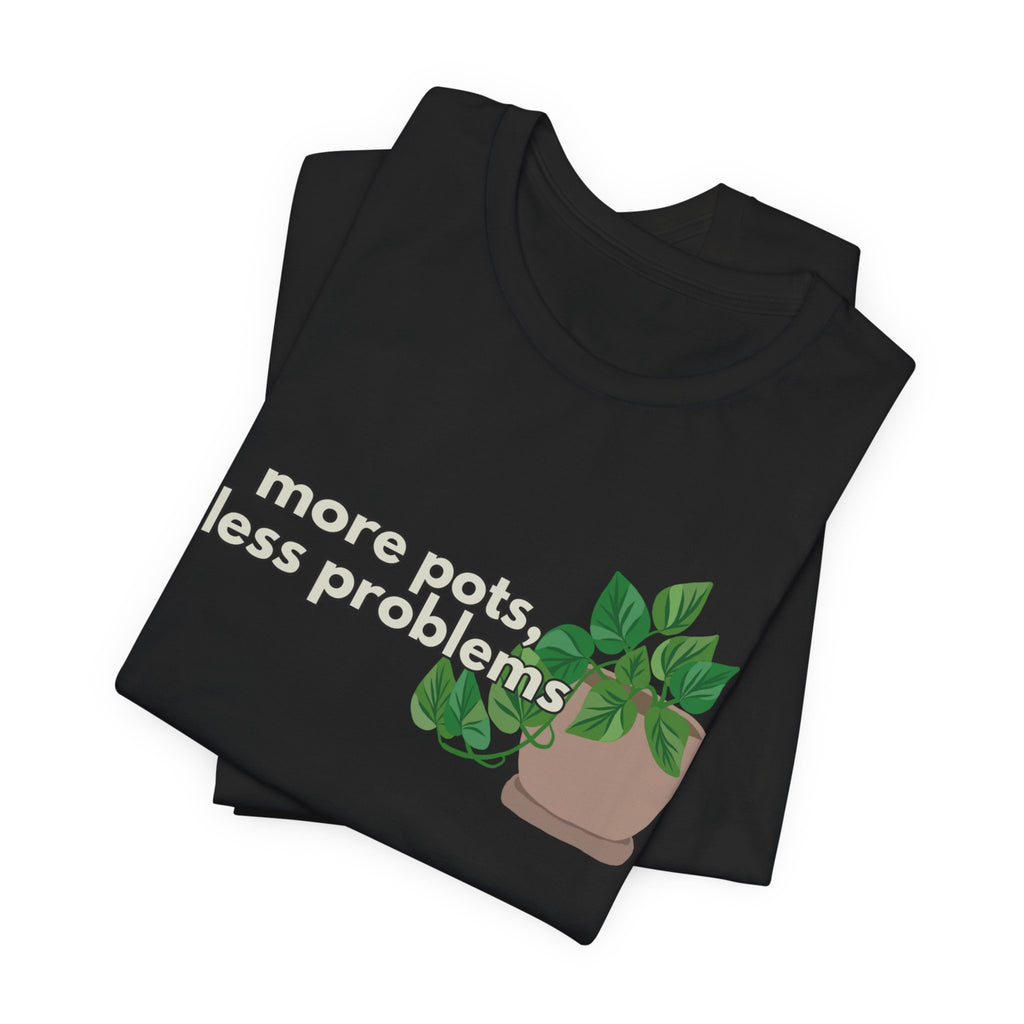 Plant Lover T‑Shirt — “More Pots, Less Problems” Graphic Tee