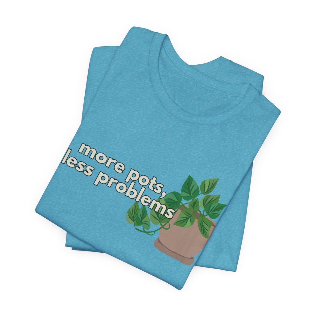 Plant Lover T‑Shirt — “More Pots, Less Problems” Graphic Tee