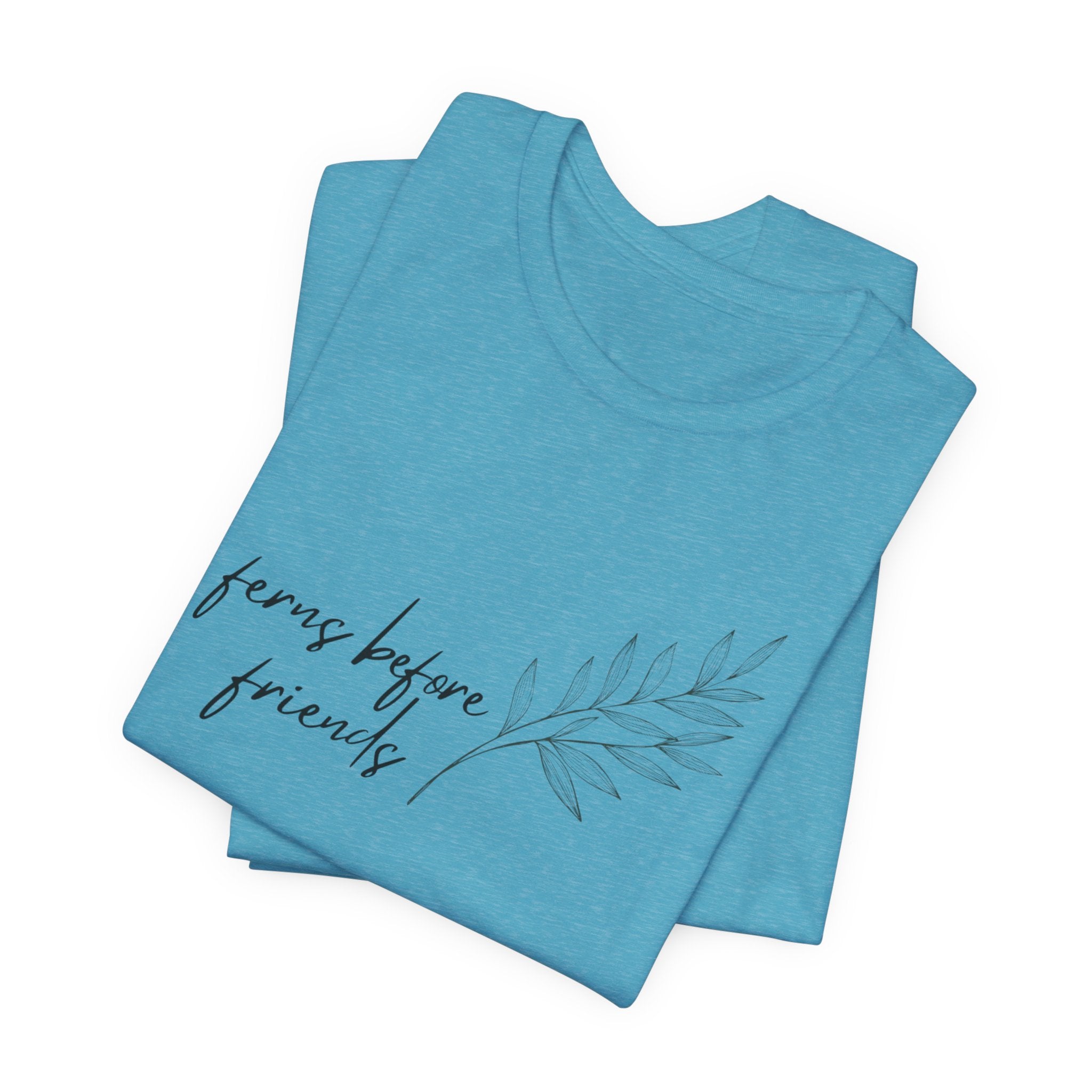 T-Shirt — "Ferns Before Friends" Minimal Botanical Tee