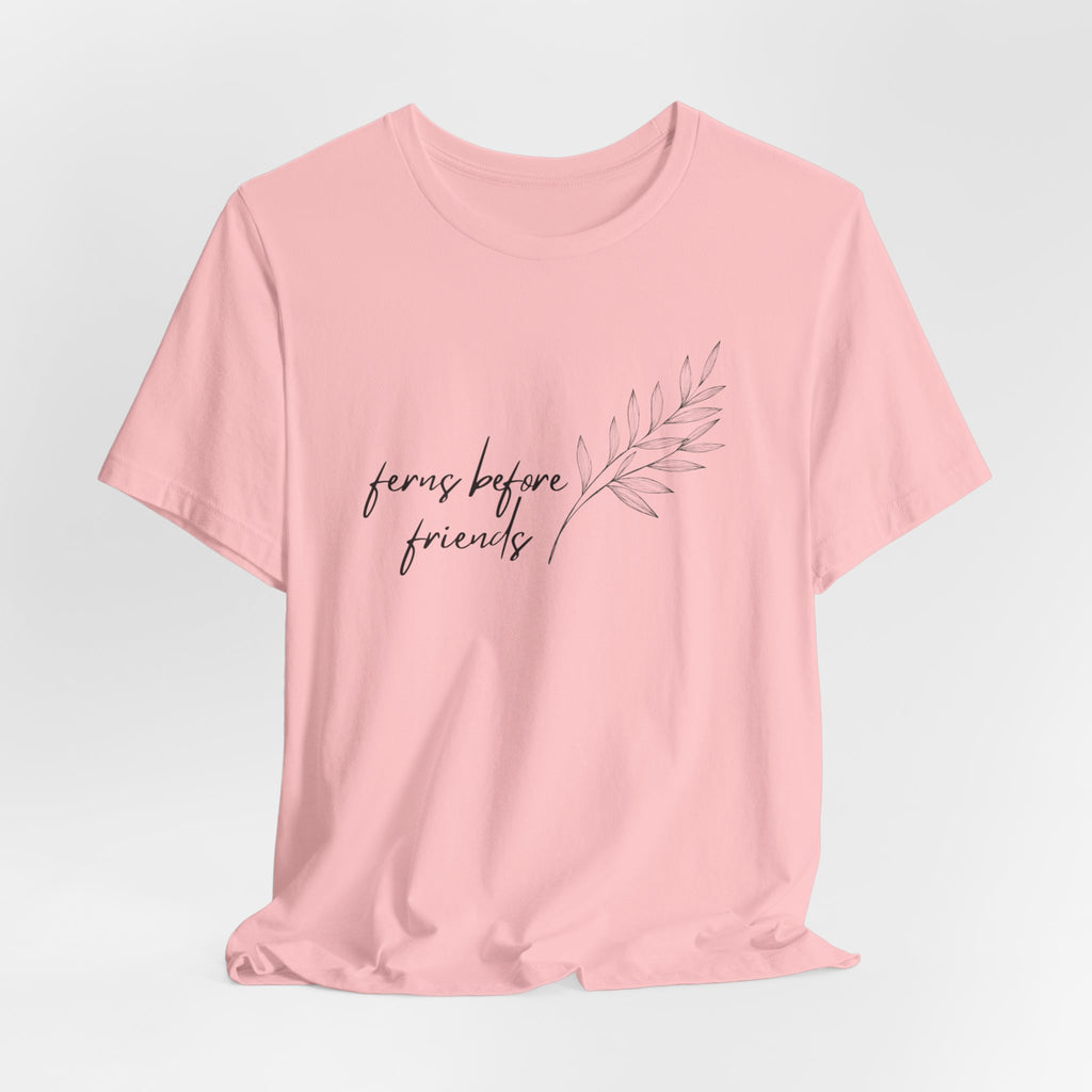 T-Shirt — "Ferns Before Friends" Minimal Botanical Tee