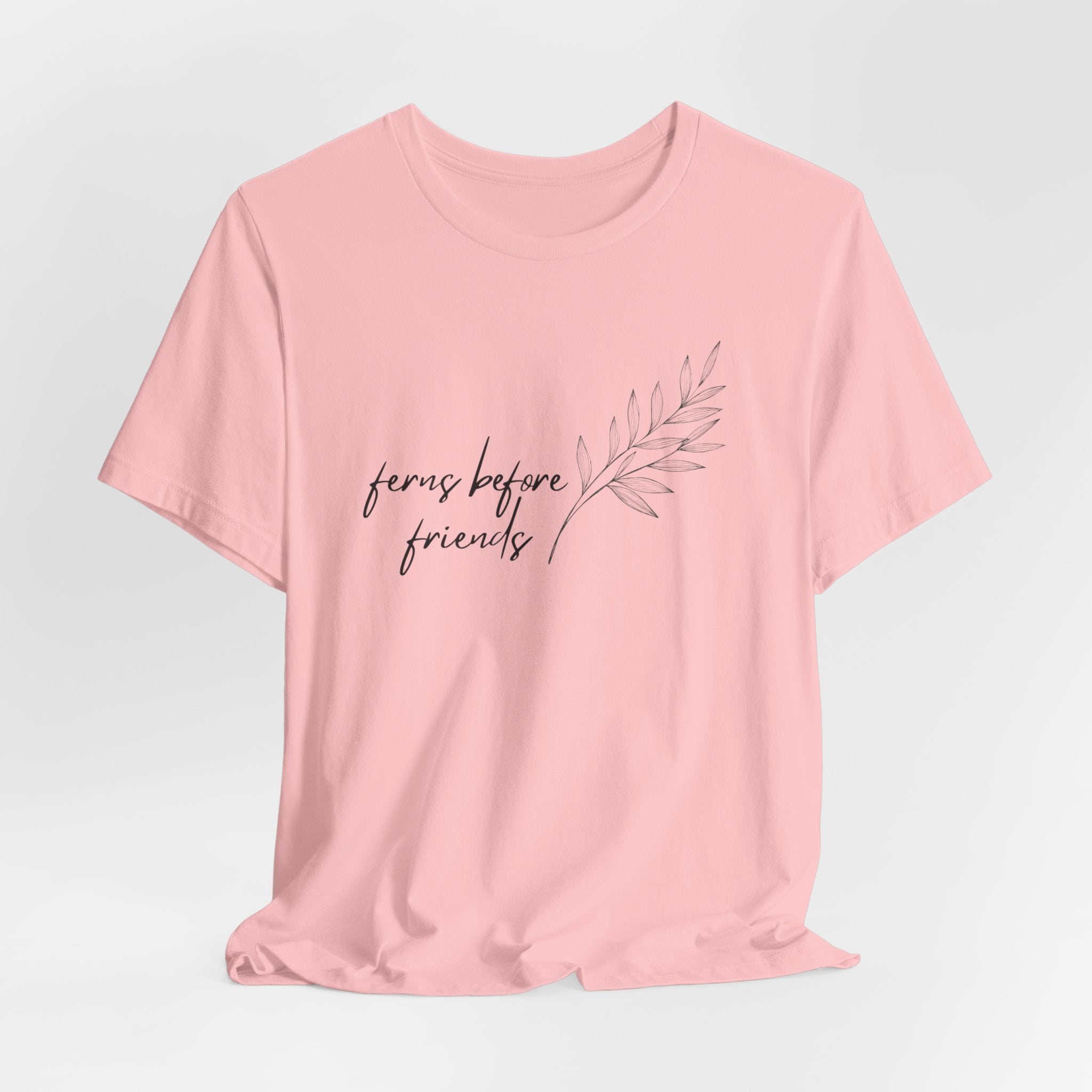 T-Shirt — "Ferns Before Friends" Minimal Botanical Tee