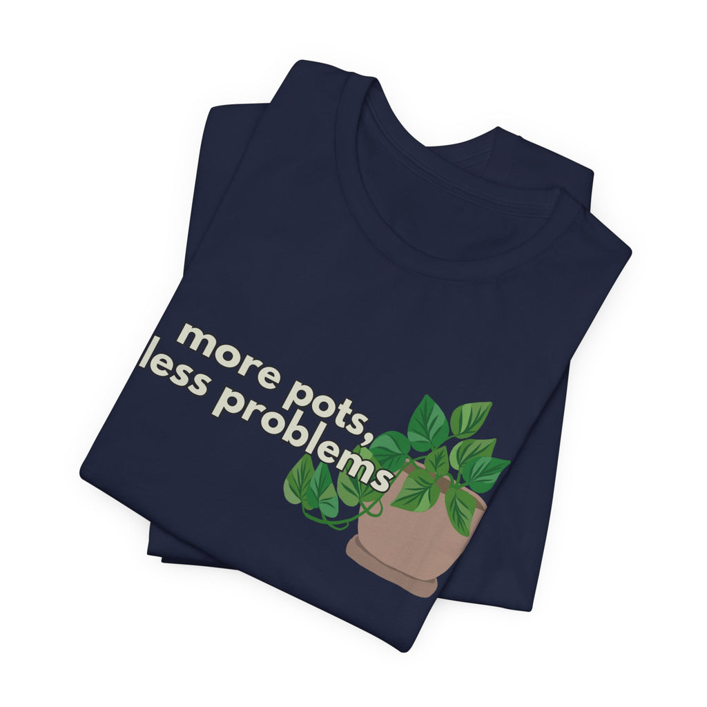 Plant Lover T‑Shirt — “More Pots, Less Problems” Graphic Tee