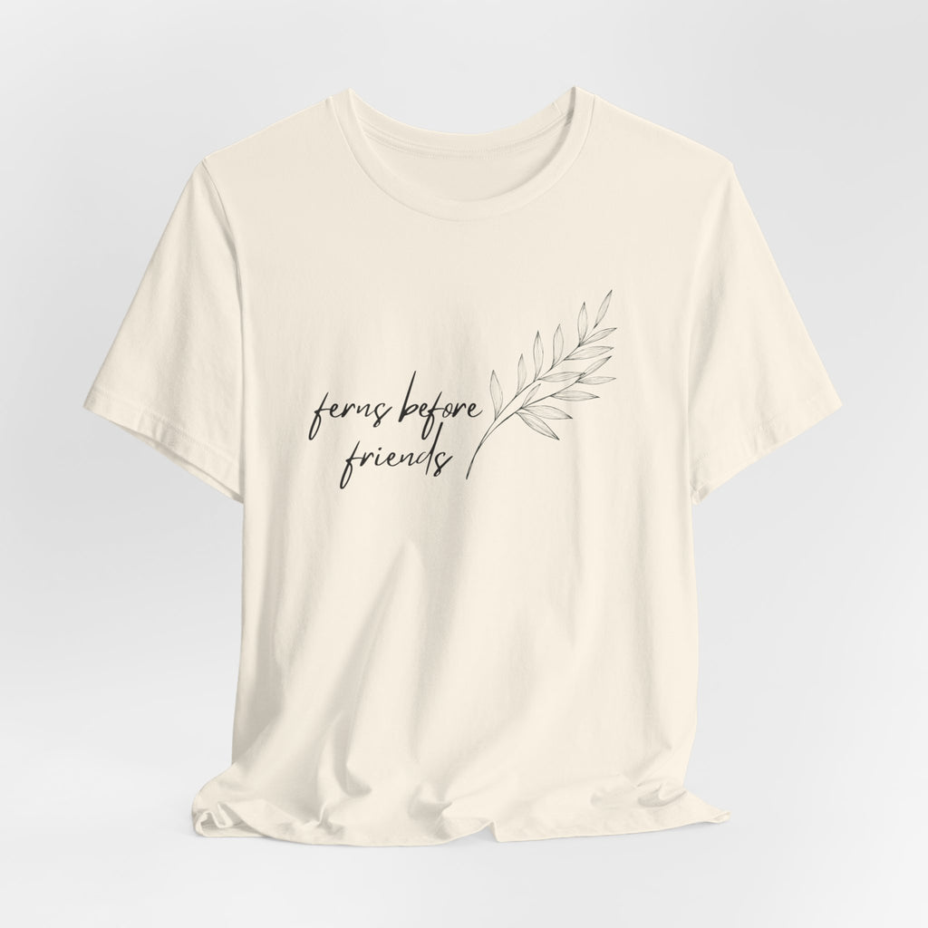T-Shirt — "Ferns Before Friends" Minimal Botanical Tee