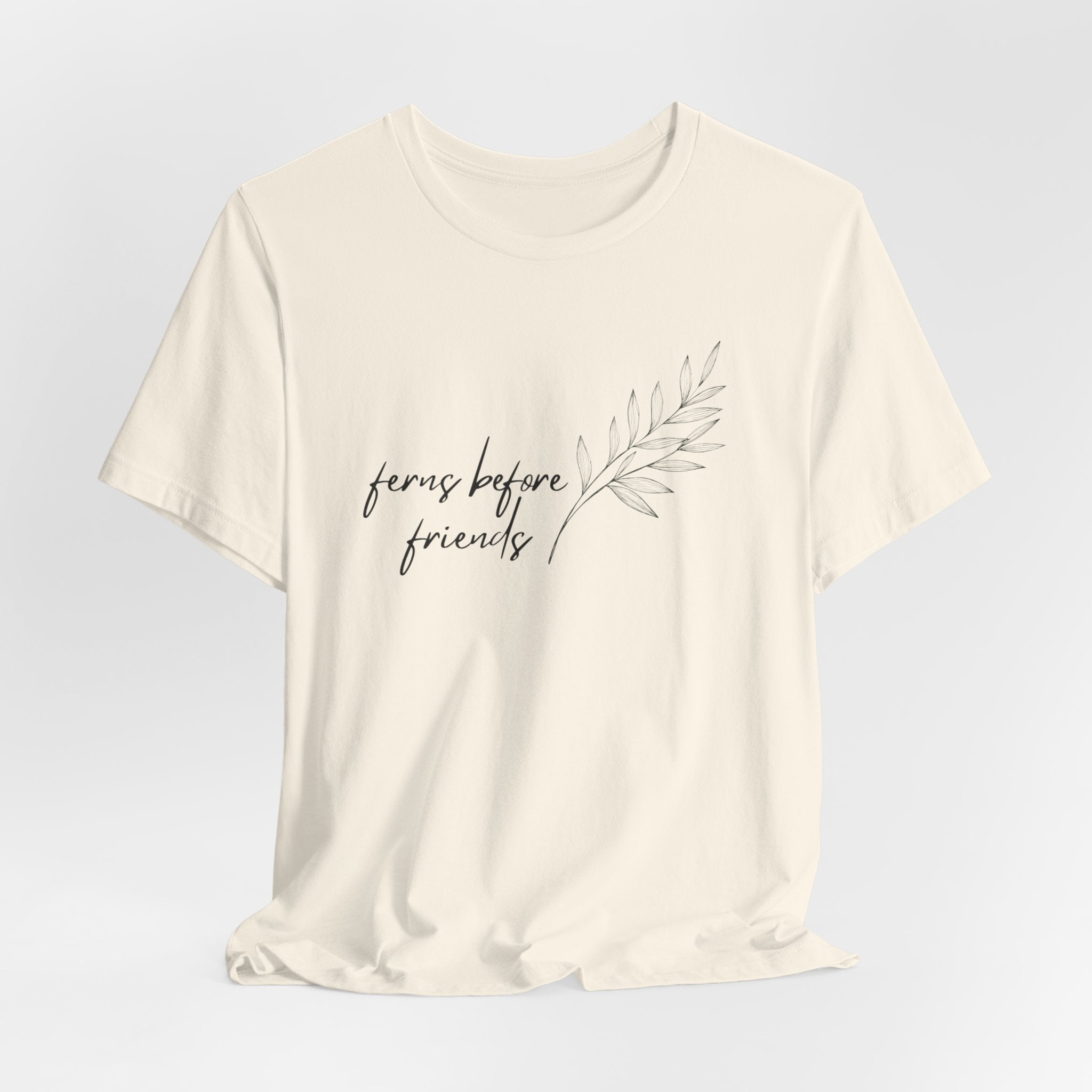 T-Shirt — "Ferns Before Friends" Minimal Botanical Tee
