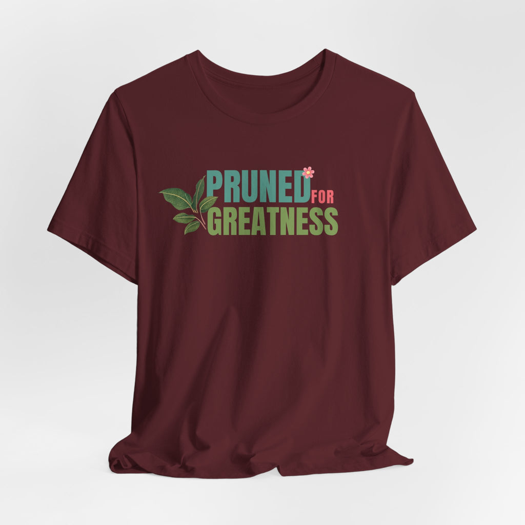 Pruned for Greatness T-Shirt — Gardening Shirt with Leaf Graphic
