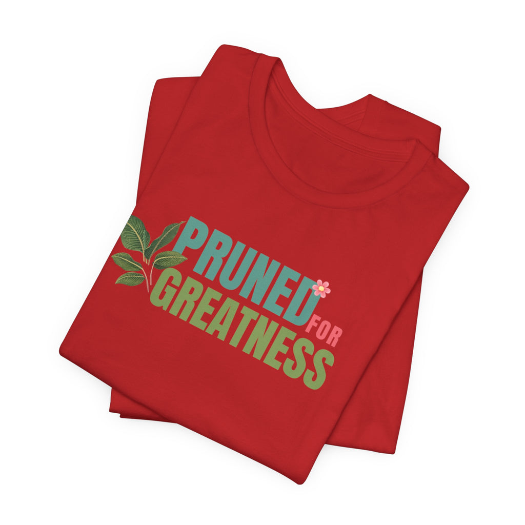 Pruned for Greatness T-Shirt — Gardening Shirt with Leaf Graphic