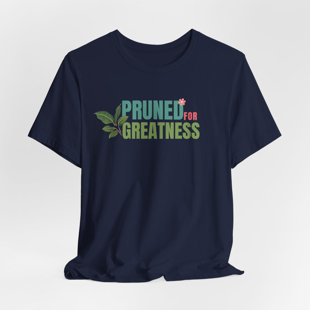 Pruned for Greatness T-Shirt — Gardening Shirt with Leaf Graphic