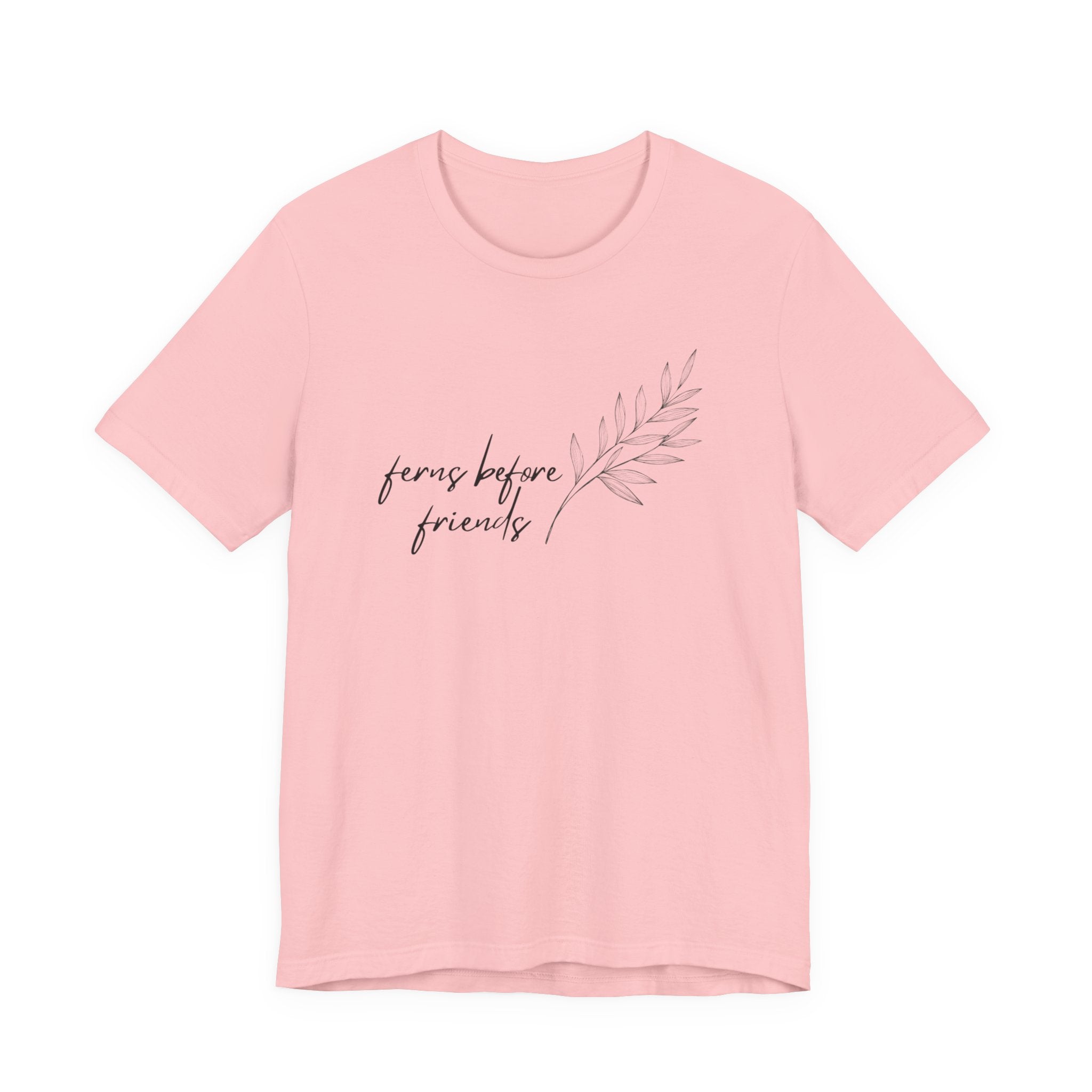 T-Shirt — "Ferns Before Friends" Minimal Botanical Tee