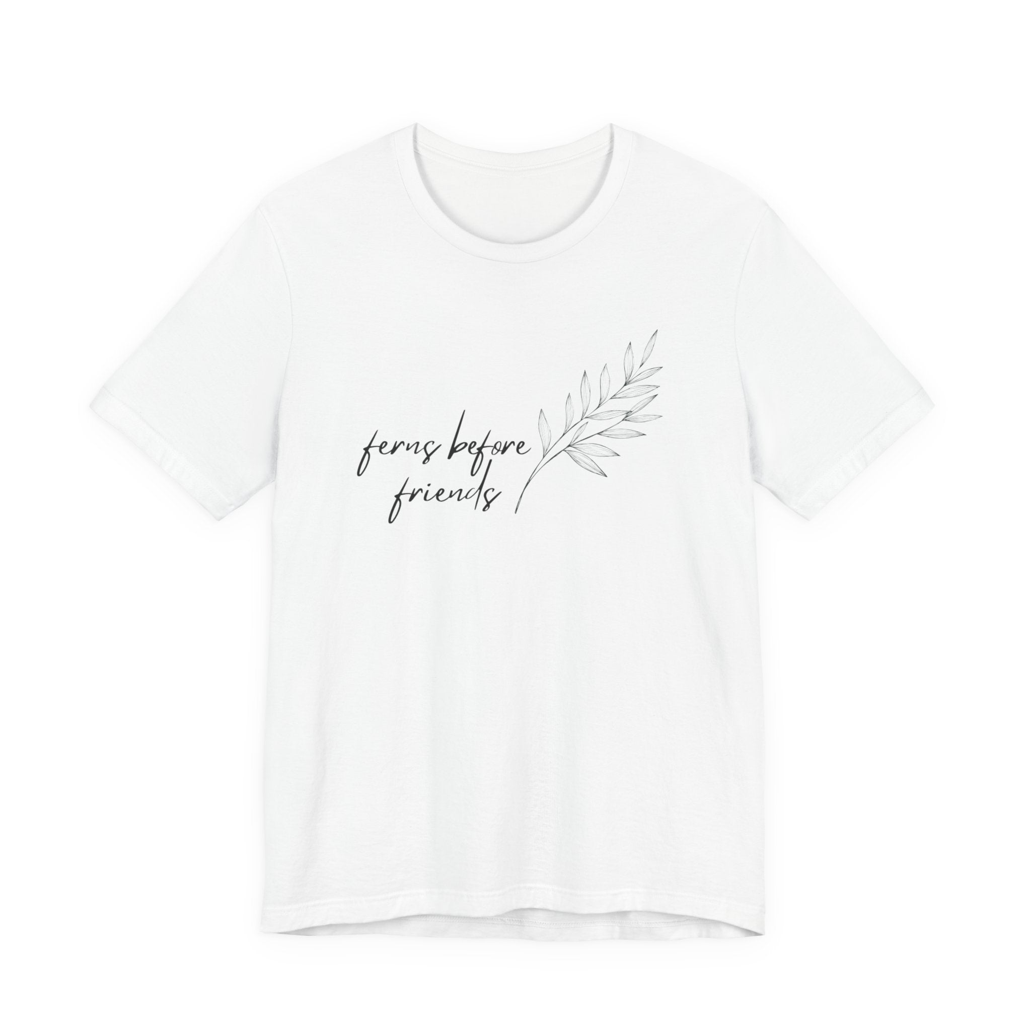 T-Shirt — "Ferns Before Friends" Minimal Botanical Tee