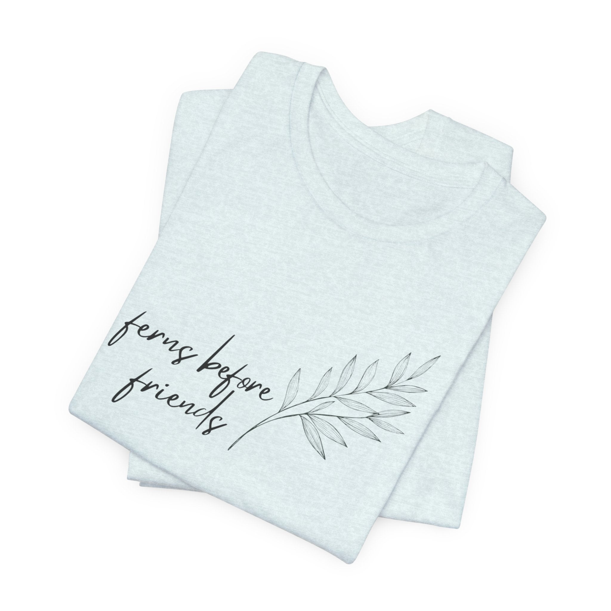 T-Shirt — "Ferns Before Friends" Minimal Botanical Tee