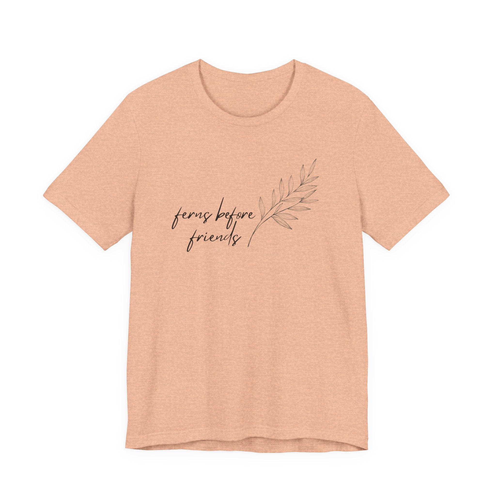 T-Shirt — "Ferns Before Friends" Minimal Botanical Tee