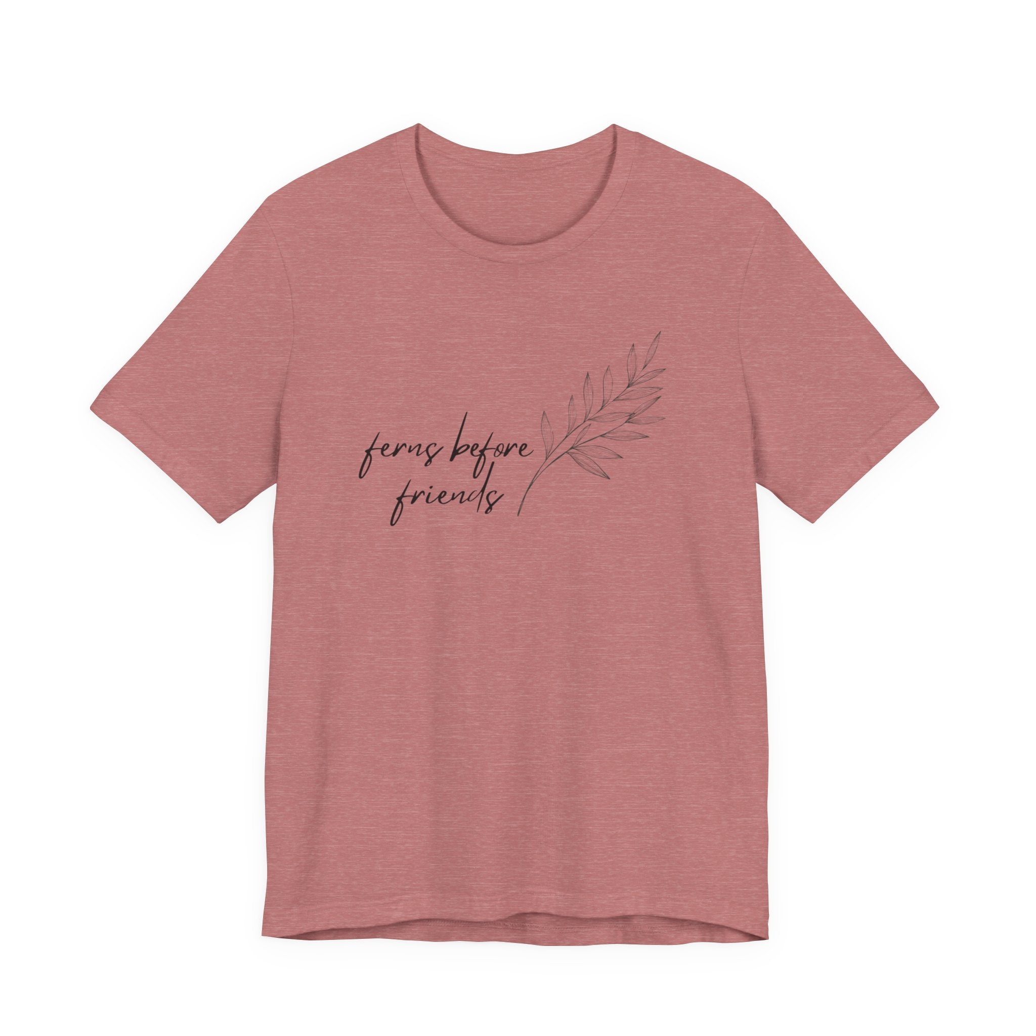 T-Shirt — "Ferns Before Friends" Minimal Botanical Tee