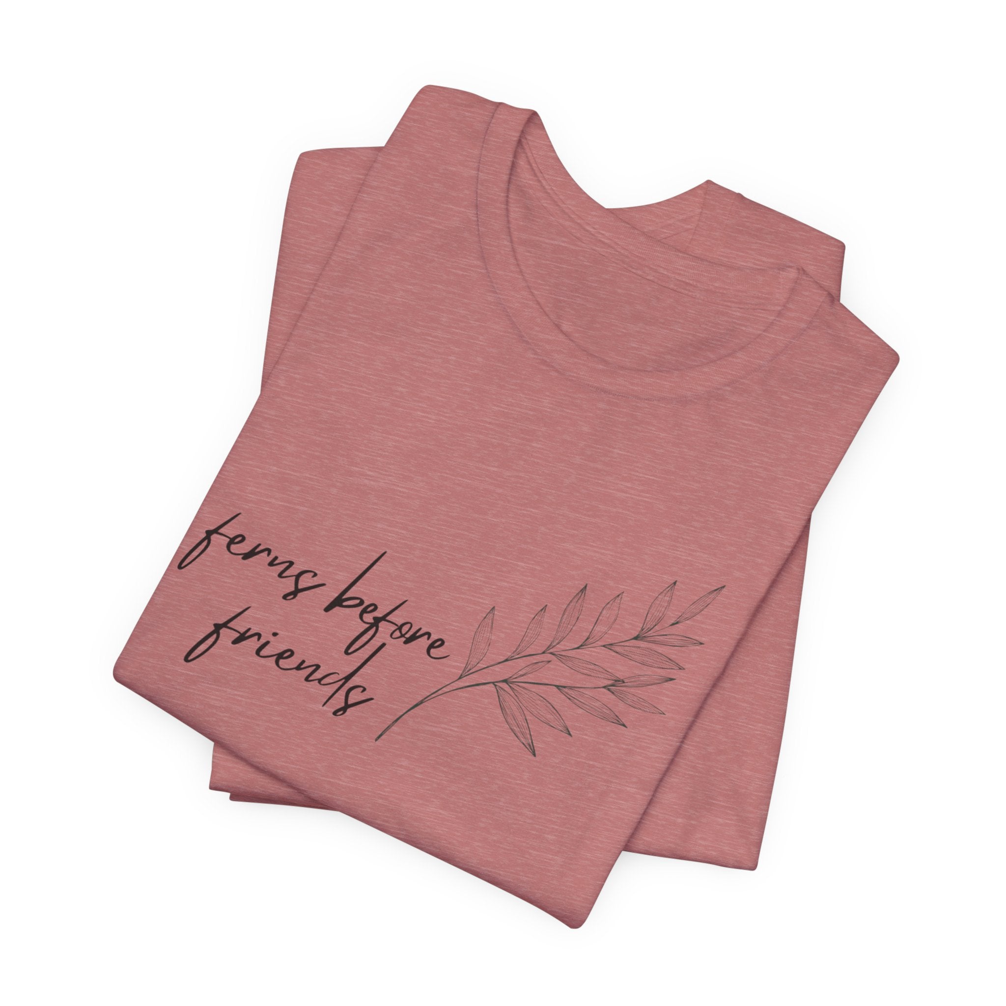 T-Shirt — "Ferns Before Friends" Minimal Botanical Tee