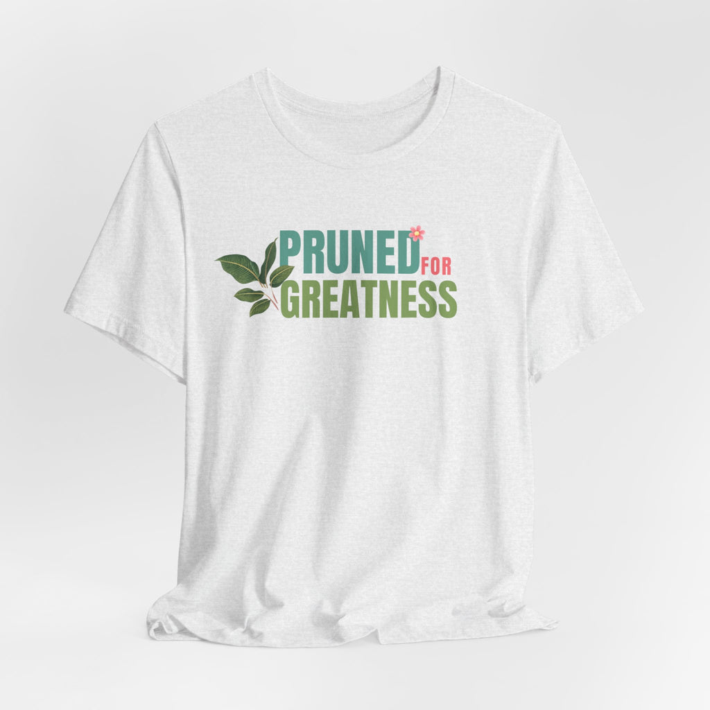 Pruned for Greatness T-Shirt — Gardening Shirt with Leaf Graphic