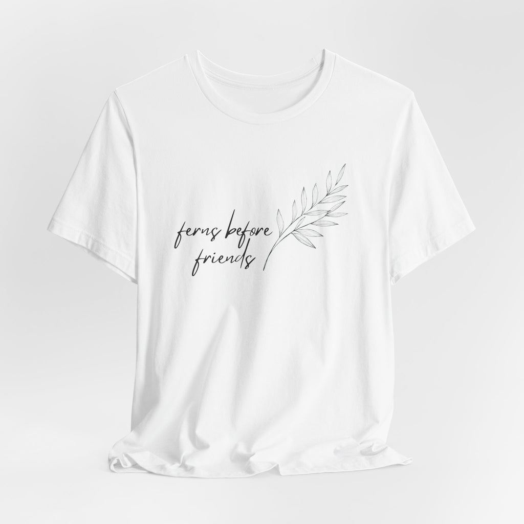 T-Shirt — "Ferns Before Friends" Minimal Botanical Tee
