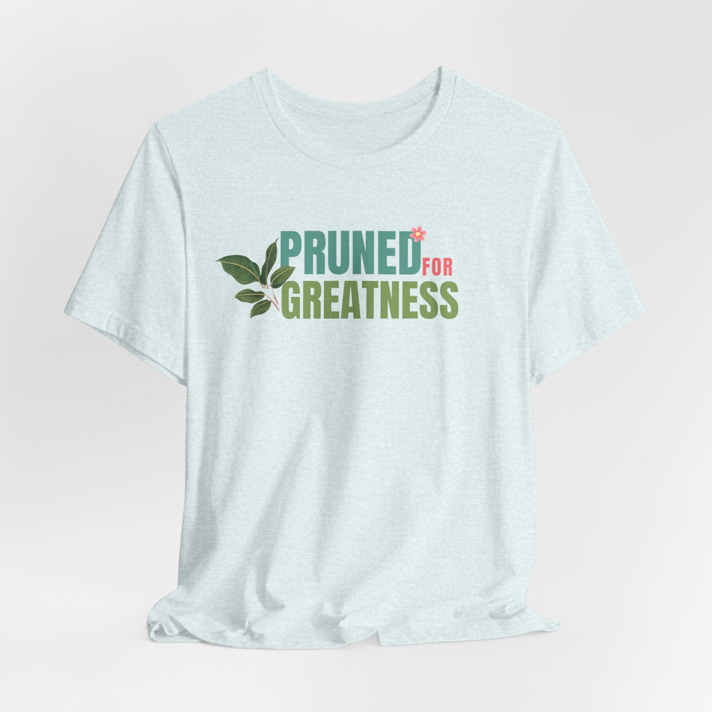 Pruned for Greatness T-Shirt — Gardening Shirt with Leaf Graphic