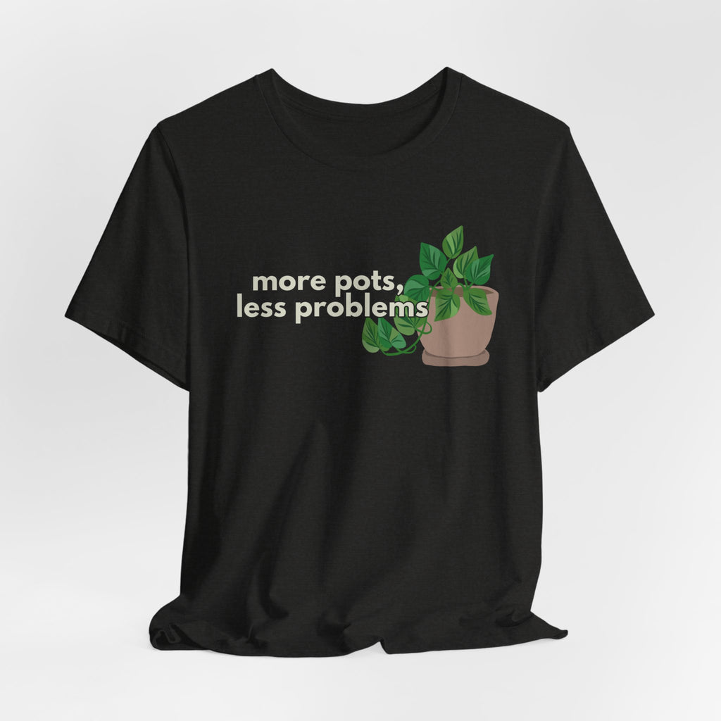 Plant Lover T‑Shirt — “More Pots, Less Problems” Graphic Tee