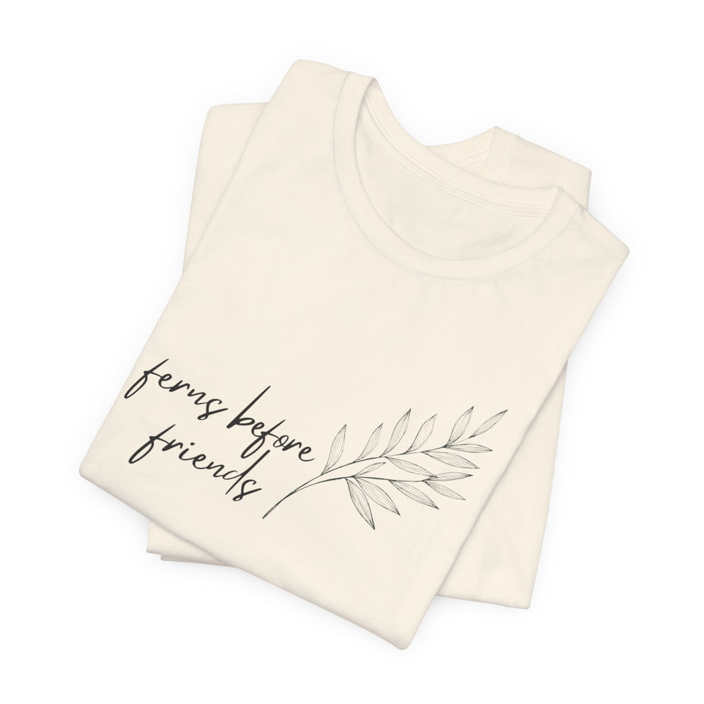 T-Shirt — "Ferns Before Friends" Minimal Botanical Tee