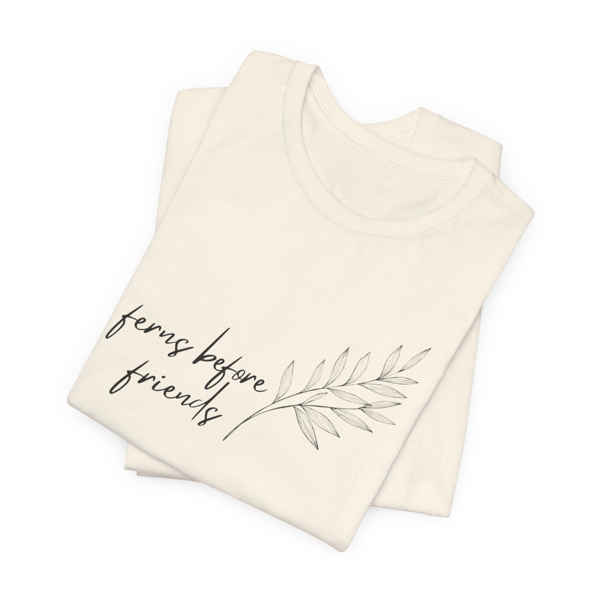 T-Shirt — "Ferns Before Friends" Minimal Botanical Tee
