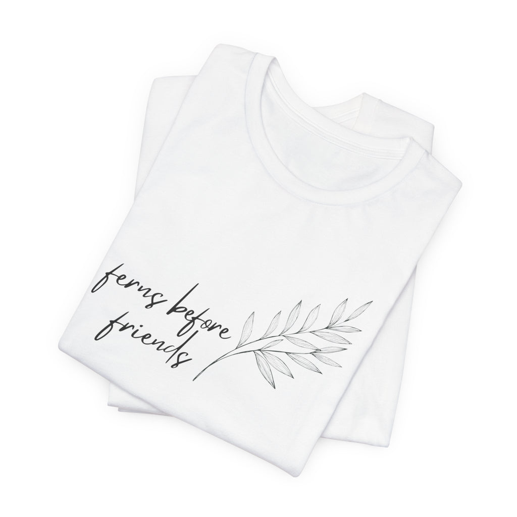T-Shirt — "Ferns Before Friends" Minimal Botanical Tee