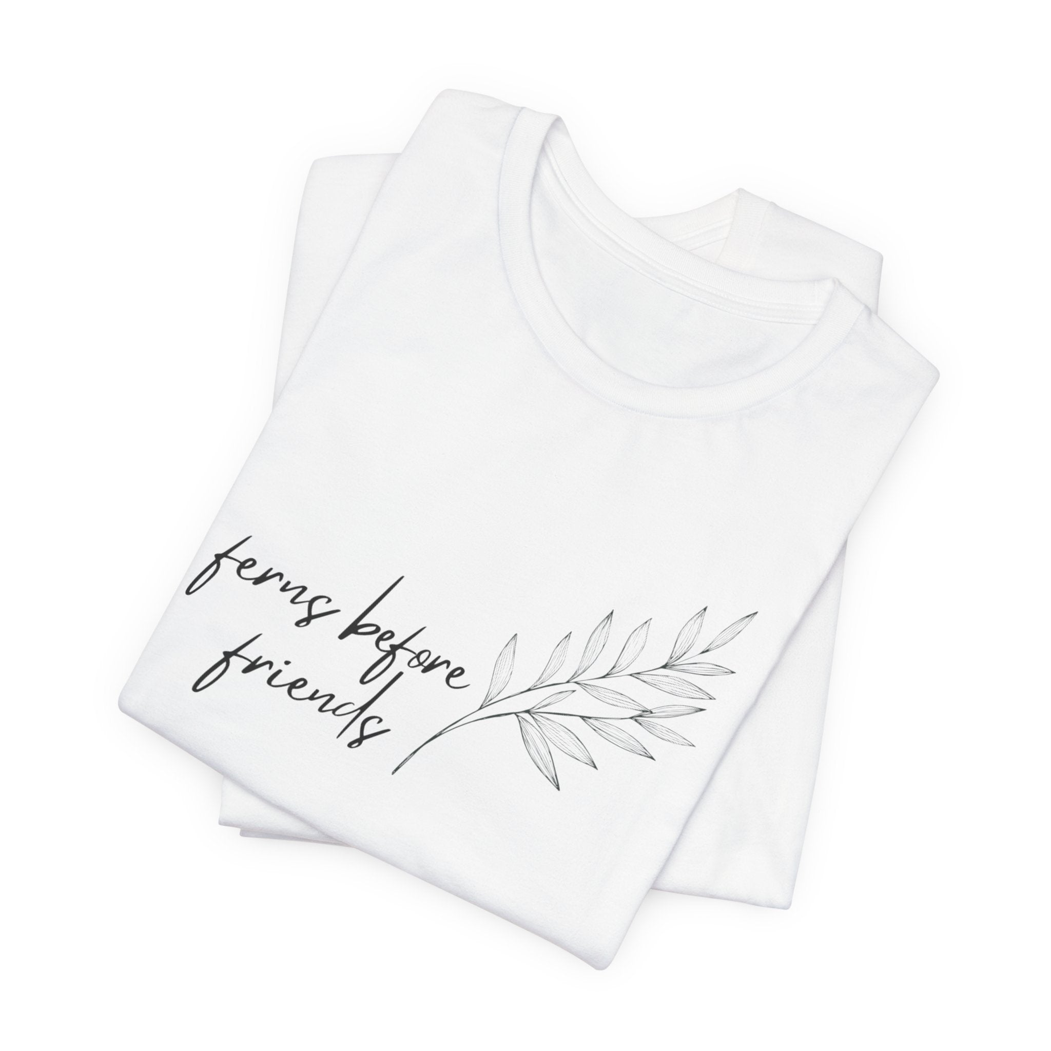 T-Shirt — "Ferns Before Friends" Minimal Botanical Tee