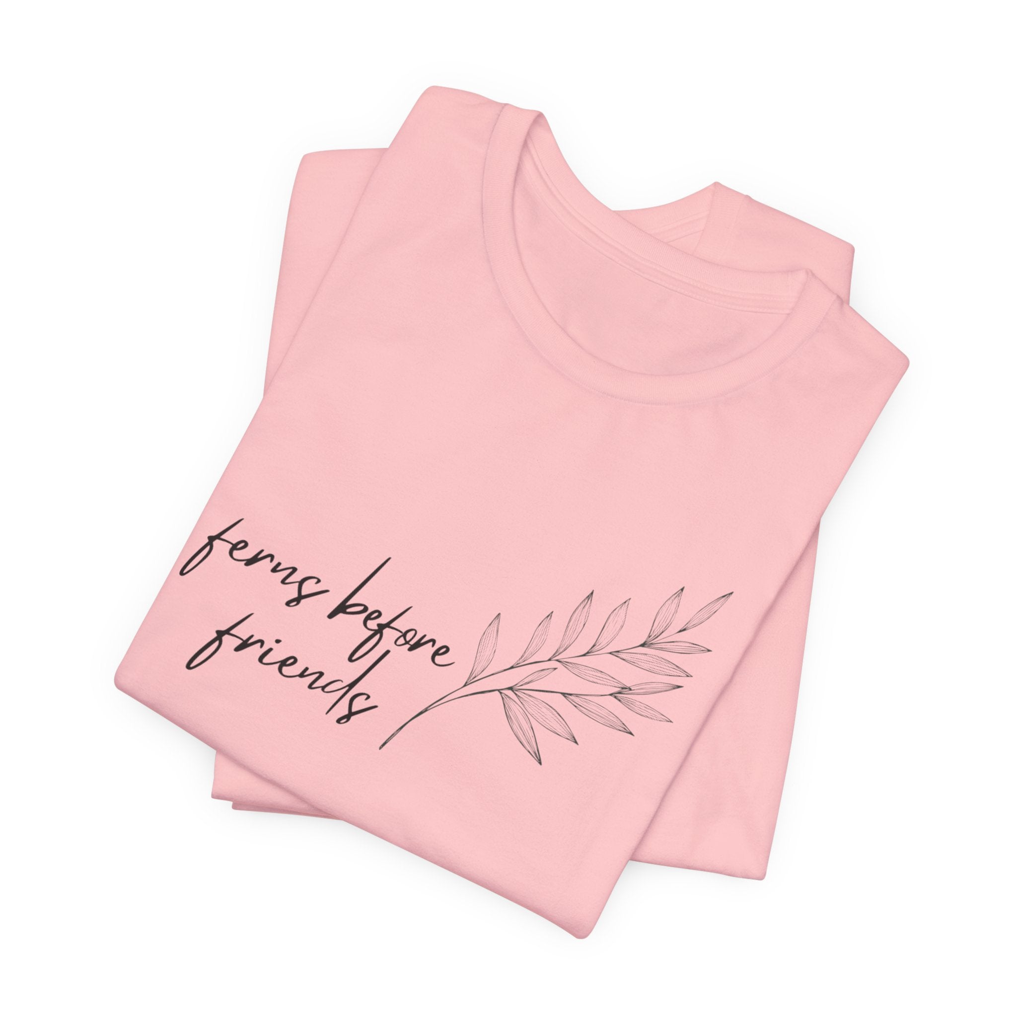 T-Shirt — "Ferns Before Friends" Minimal Botanical Tee