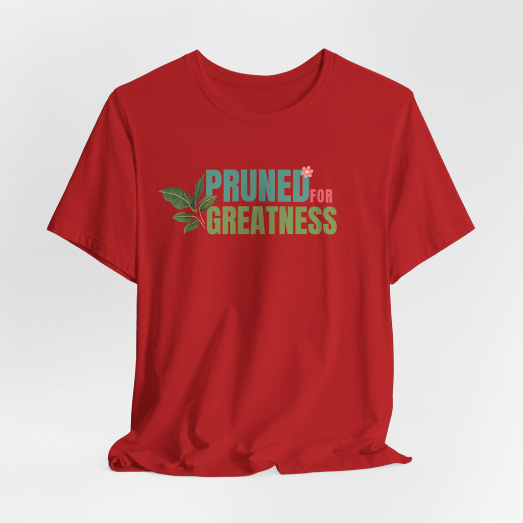 Pruned for Greatness T-Shirt — Gardening Shirt with Leaf Graphic